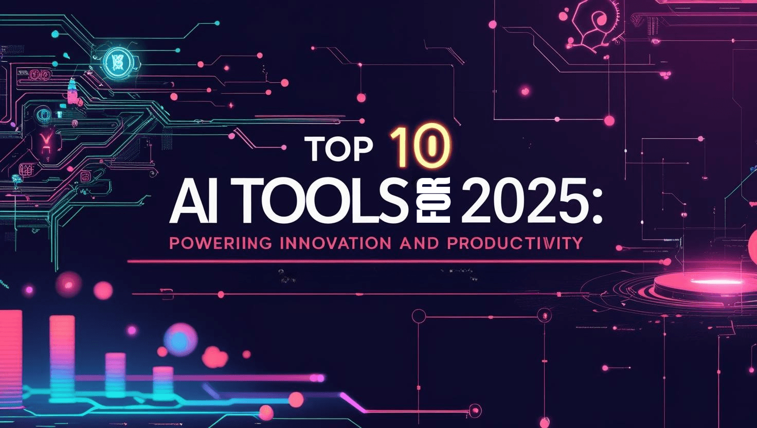 Top 10 AI Tools for 2025: Powering Innovation and Productivity